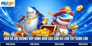 Bắn Cá Đại Dương Vẫy Vùng Biển Sâu Săn Xu Liền Tay X500 Lần