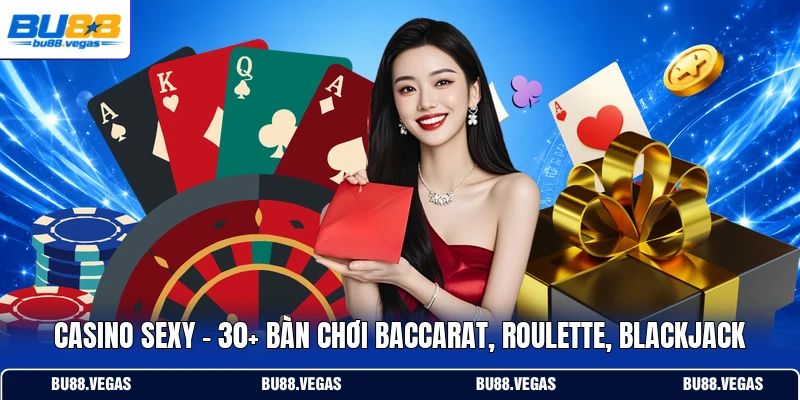 Casino Sexy - 30+ Bàn Chơi Baccarat, Roulette, Blackjack