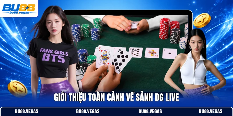 Giới thiệu toàn cảnh về sảnh DG live
