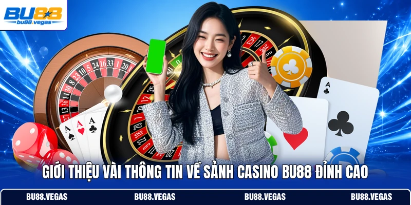 Giới thiệu vài thông tin về sảnh casino Bu88 đỉnh cao