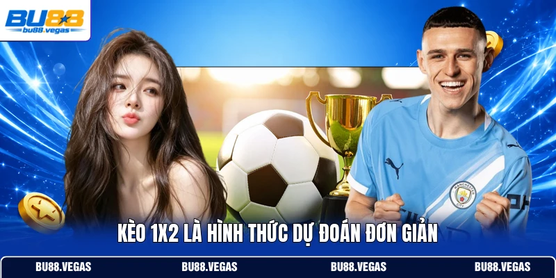 Kèo 1x2 là hình thức dự đoán đơn giản