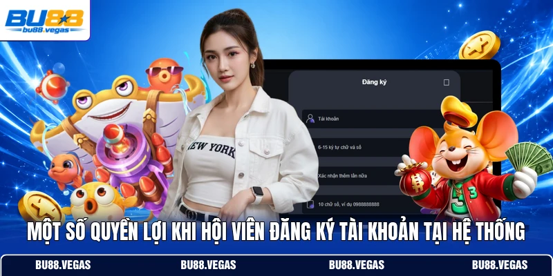 Một số quyền lợi khi hội viên đăng ký tài khoản tại hệ thống