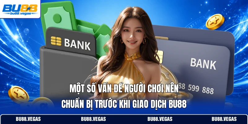Một số vấn đề người chơi nên chuẩn bị trước khi giao dịch Bu88