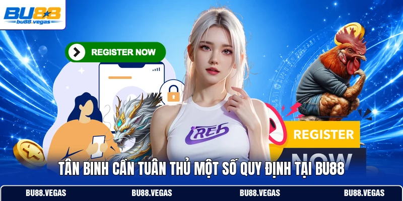 Tân binh cần tuân thủ một số quy định tại Bu88